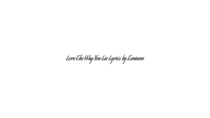 Love The Way You Lie Lyrics by Eminem